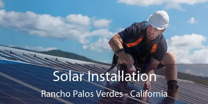 Solar Installation Rancho Palos Verdes - California