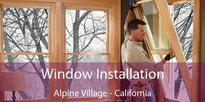 Window Installation Alpine Village - California