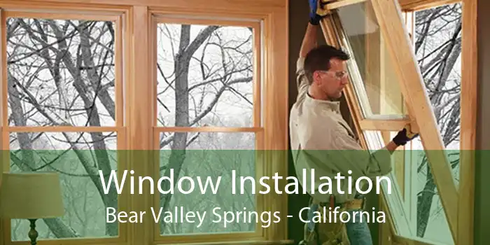 Window Installation Bear Valley Springs - California