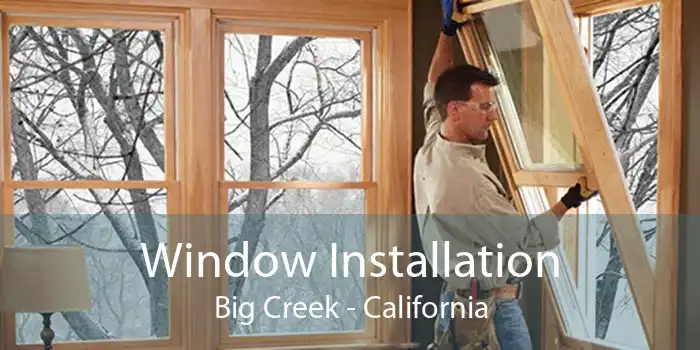 Window Installation Big Creek - California