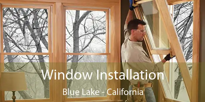 Window Installation Blue Lake - California