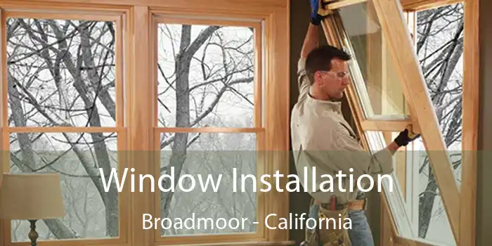 Window Installation Broadmoor - California