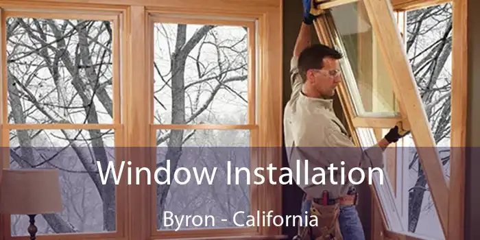 Window Installation Byron - California