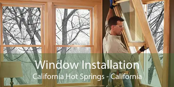 Window Installation California Hot Springs - California