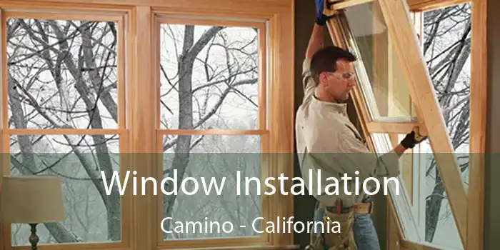 Window Installation Camino - California