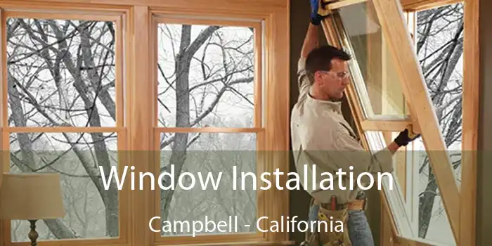 Window Installation Campbell - California