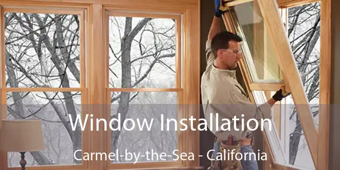 Window Installation Carmel-by-the-Sea - California