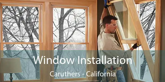 Window Installation Caruthers - California