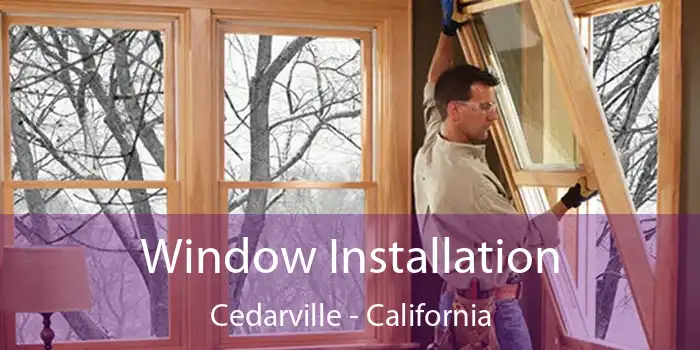 Window Installation Cedarville - California