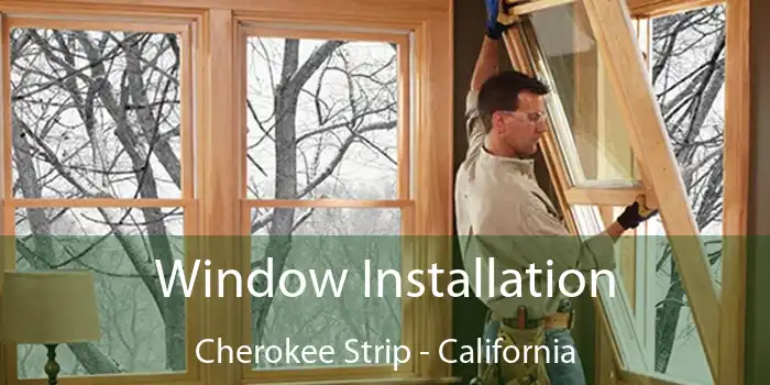 Window Installation Cherokee Strip - California