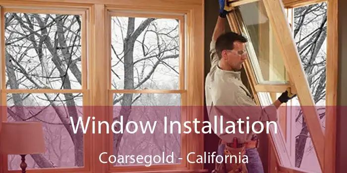 Window Installation Coarsegold - California