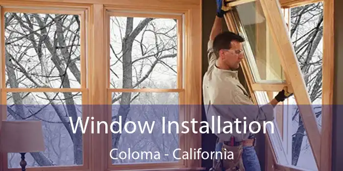 Window Installation Coloma - California