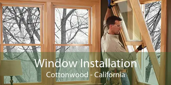 Window Installation Cottonwood - California