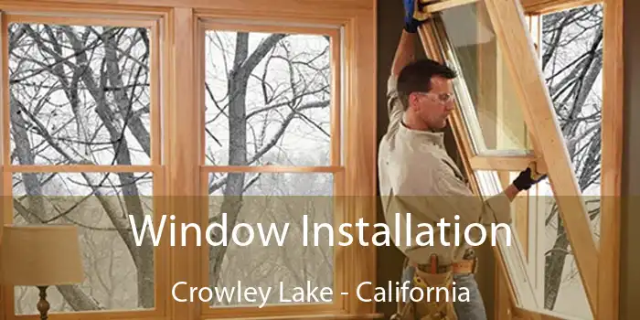 Window Installation Crowley Lake - California