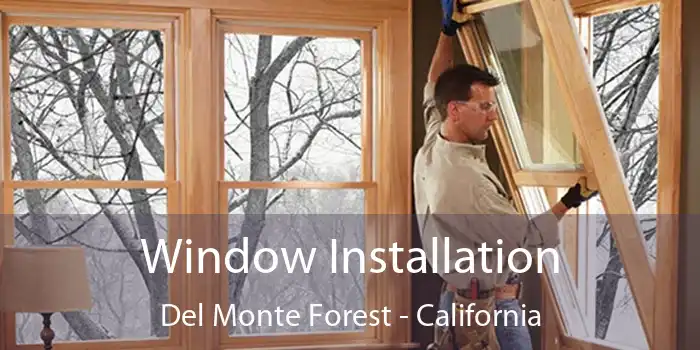 Window Installation Del Monte Forest - California