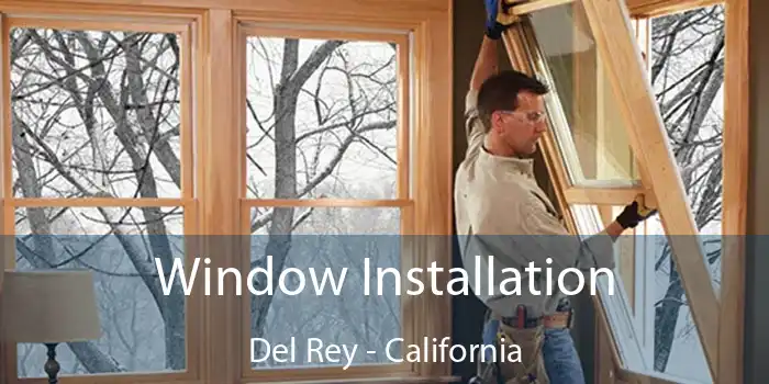 Window Installation Del Rey - California