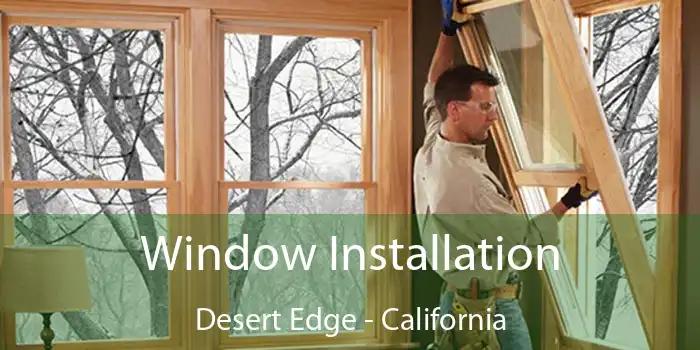 Window Installation Desert Edge - California