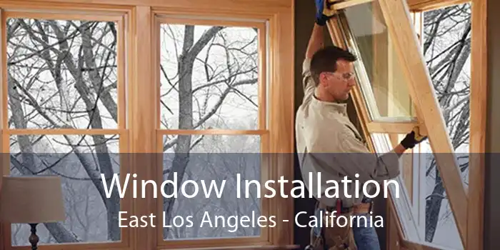 Window Installation East Los Angeles - California