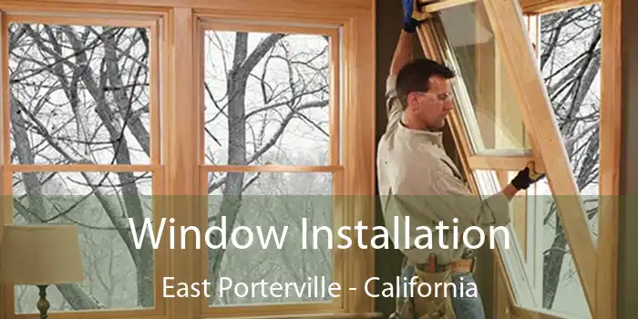 Window Installation East Porterville - California