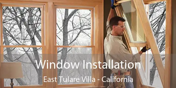 Window Installation East Tulare Villa - California