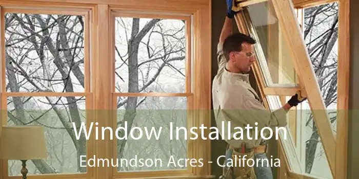 Window Installation Edmundson Acres - California