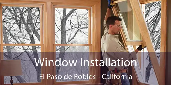 Window Installation El Paso de Robles - California