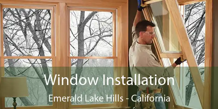 Window Installation Emerald Lake Hills - California