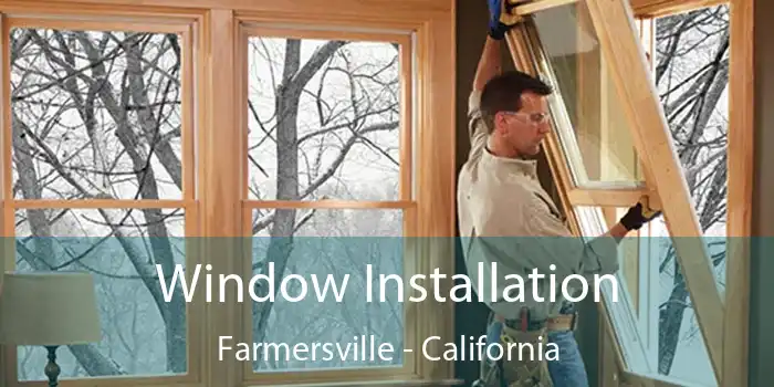 Window Installation Farmersville - California