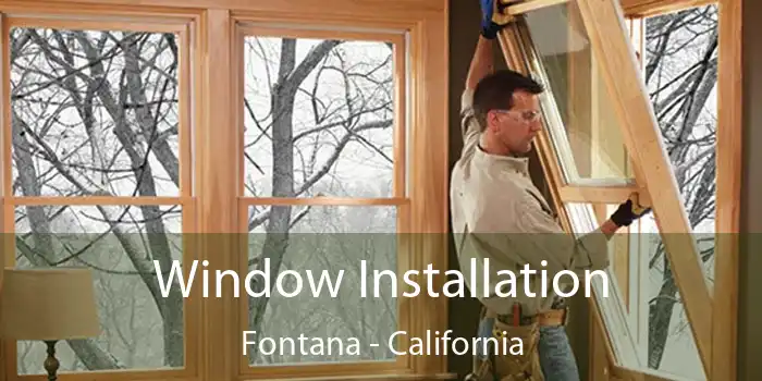 Window Installation Fontana - California