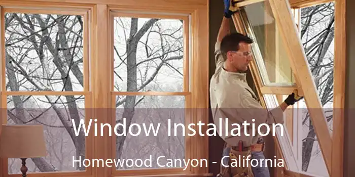 Window Installation Homewood Canyon - California