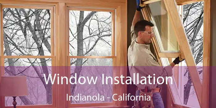 Window Installation Indianola - California