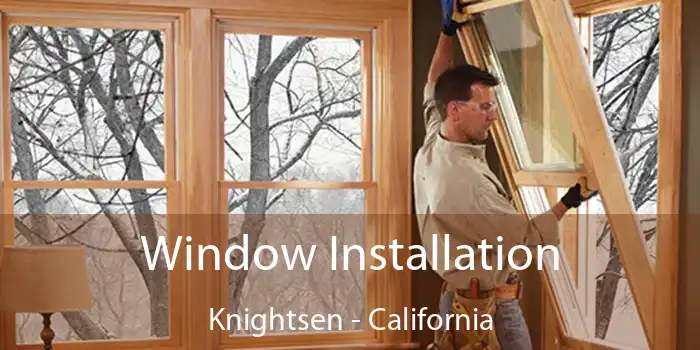 Window Installation Knightsen - California