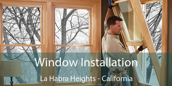 Window Installation La Habra Heights - California