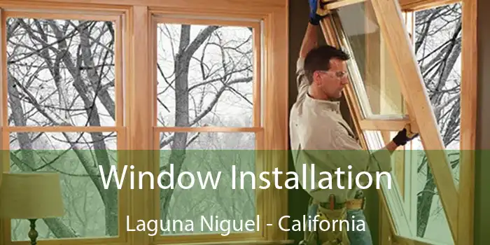 Window Installation Laguna Niguel - California