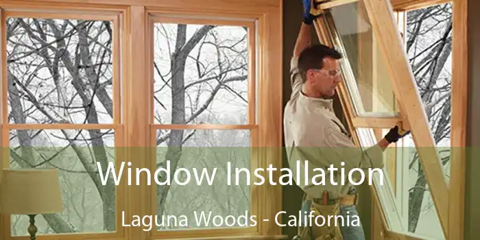 Window Installation Laguna Woods - California