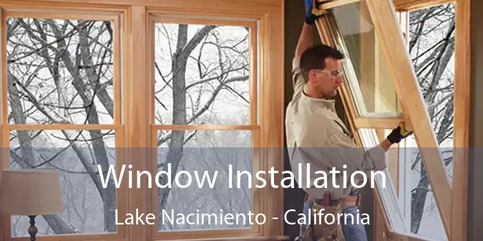 Window Installation Lake Nacimiento - California