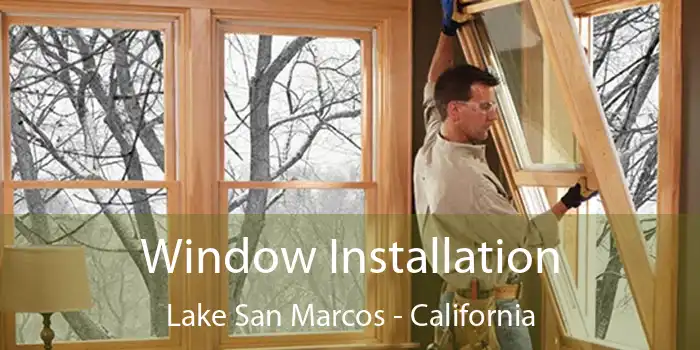 Window Installation Lake San Marcos - California