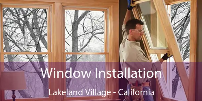 Window Installation Lakeland Village - California