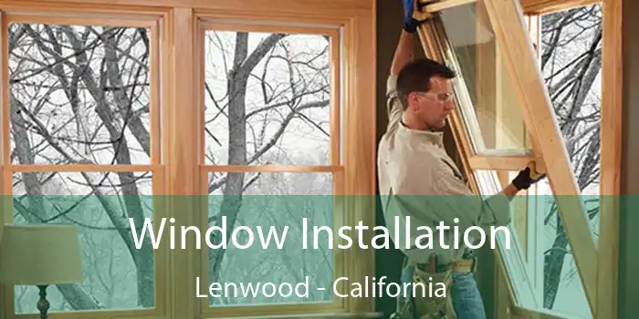 Window Installation Lenwood - California