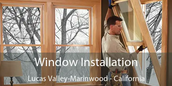 Window Installation Lucas Valley-Marinwood - California