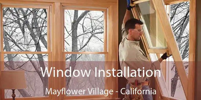 Window Installation Mayflower Village - California