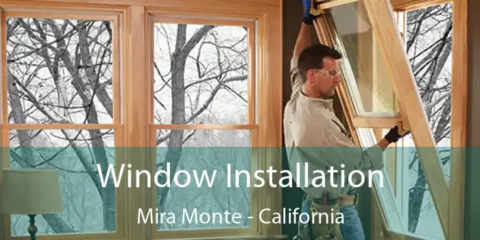 Window Installation Mira Monte - California