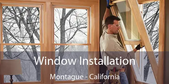 Window Installation Montague - California