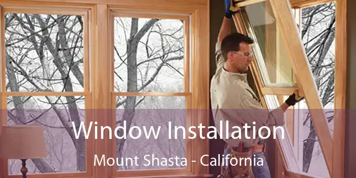 Window Installation Mount Shasta - California