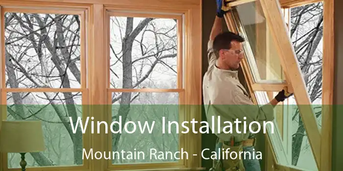 Window Installation Mountain Ranch - California