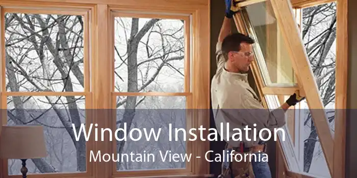 Window Installation Mountain View - California