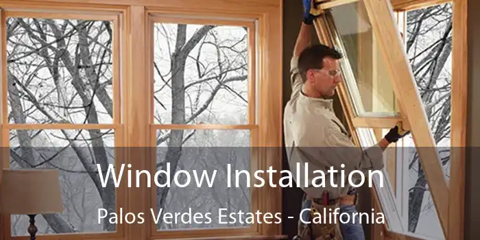 Window Installation Palos Verdes Estates - California