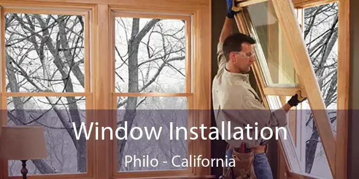 Window Installation Philo - California