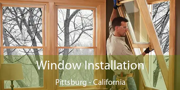 Window Installation Pittsburg - California