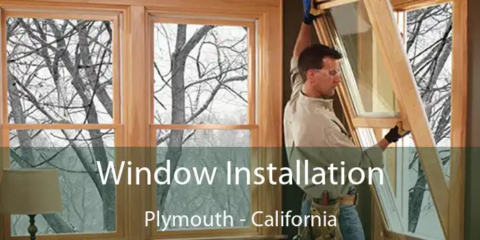 Window Installation Plymouth - California